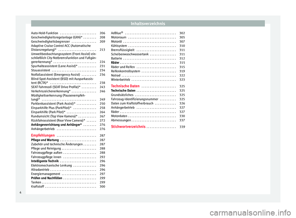 Seat Ateca 2016  Betriebsanleitung (in German) Inhaltsverzeichnis
Auto-Hold-Funktion  . . . . . . . . . . . . . . . . . . . . . . 206
Geschwindigkeitsregelanlage (GRA)*  . . . . . . . . 208
Geschwindigkeitsbegrenzer  . . . . . . . . . . . . . . . 