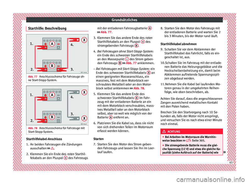 Seat Ateca 2016  Betriebsanleitung (in German) Grundsätzliches
Starthilfe: Beschreibung Abb. 77 
Anschlussschema für Fahrzeuge oh-
ne  St
ar
t-Stopp-System. Abb. 78 
Anschlussschema für Fahrzeuge mit
St ar
t

-Stopp-System. Starthilfekabel-Ansc