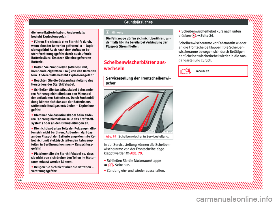 Seat Ateca 2016 Betriebsanleitung (in German) Grundsätzliches
die leere Batterie haben. Anderenfalls
bes
t
eht Explosionsgefahr!
● Führen Sie niemals eine Starthilfe durch,
wenn eine der Batt
erien gefroren ist – Explo-
sionsgefahr! Auch n Seat Ateca 2016 Betriebsanleitung (in German) Grundsätzliches
die leere Batterie haben. Anderenfalls
bes
t
eht Explosionsgefahr!
● Führen Sie niemals eine Starthilfe durch,
wenn eine der Batt
erien gefroren ist – Explo-
sionsgefahr! Auch n