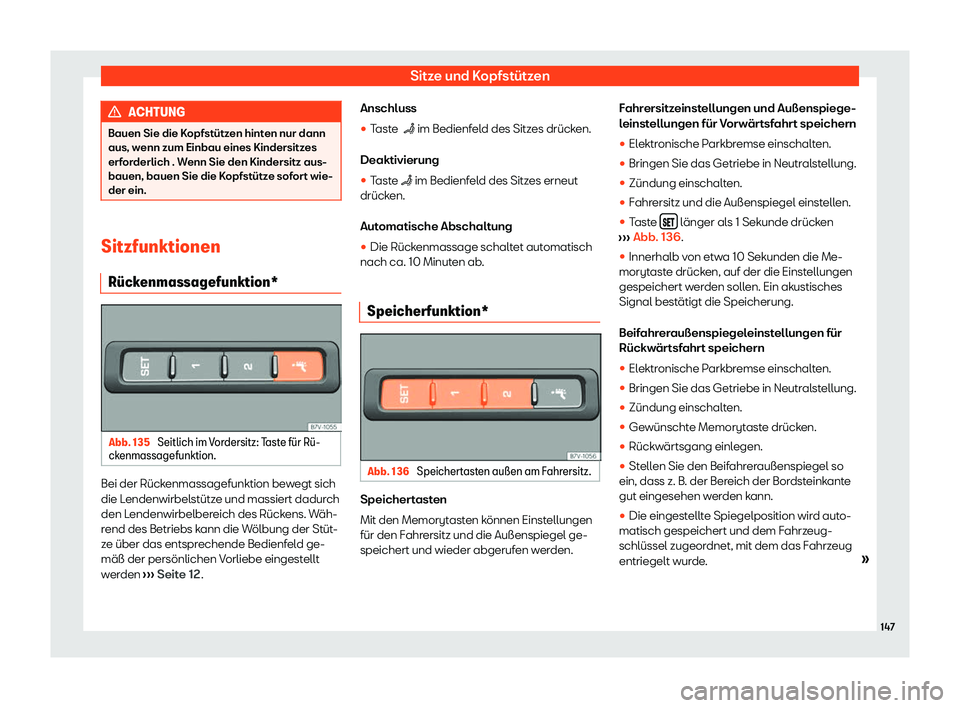 Seat Alhambra 2020  Betriebsanleitung (in German) Sitze und Kopfstützen
ACHTUNG
Bauen Sie die Kopfstützen hinten nur dann
aus, w enn zum Einbau eines Kindersitz
es
erforderlich . Wenn Sie den Kindersitz aus-
bauen, bauen Sie die Kopfstütze sofort 