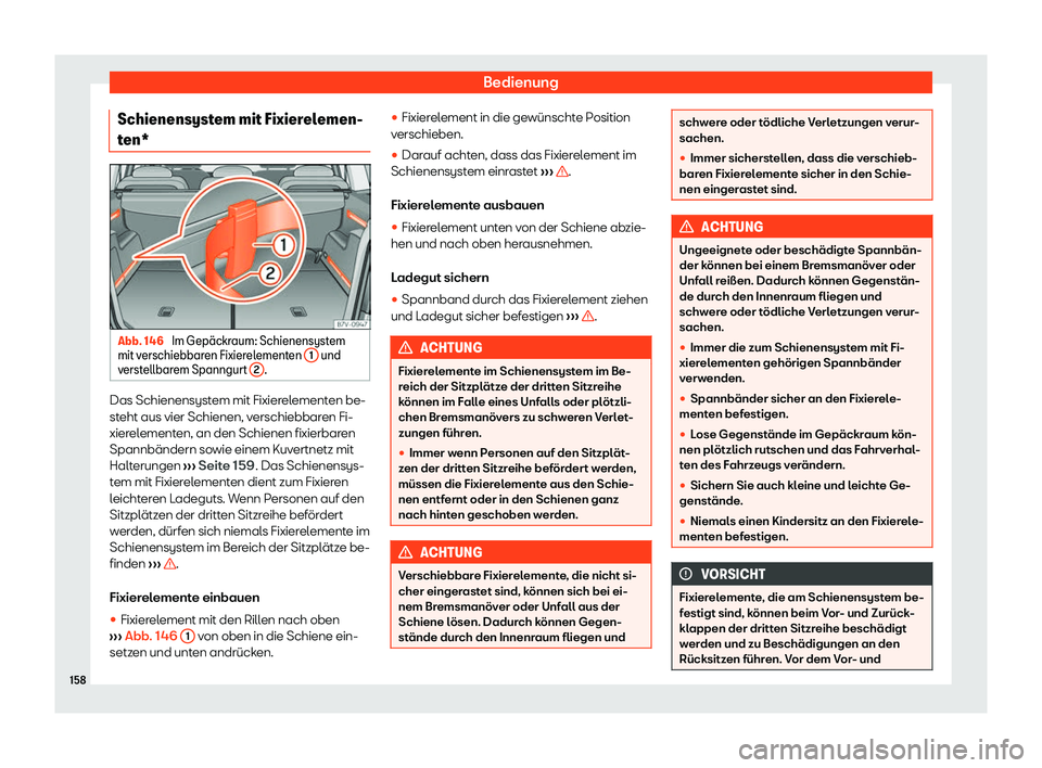 Seat Alhambra 2020  Betriebsanleitung (in German) Bedienung
Schienensystem mit Fixierelemen-
t en* Abb. 146 
Im Gep