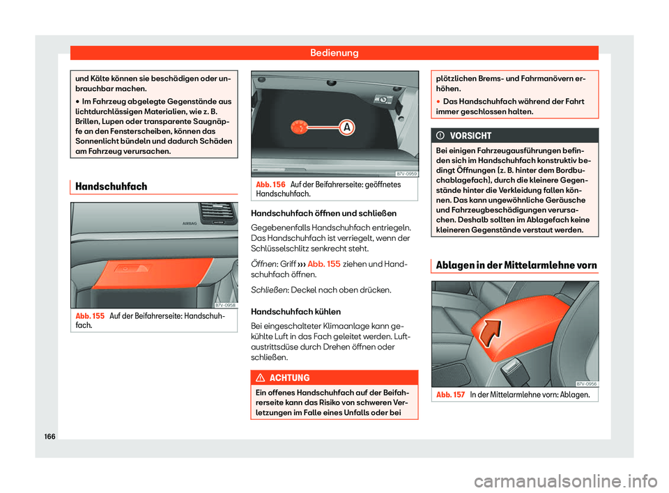 Seat Alhambra 2020  Betriebsanleitung (in German) Bedienung
und Kälte können sie beschädigen oder un-
br
auchbar machen.
