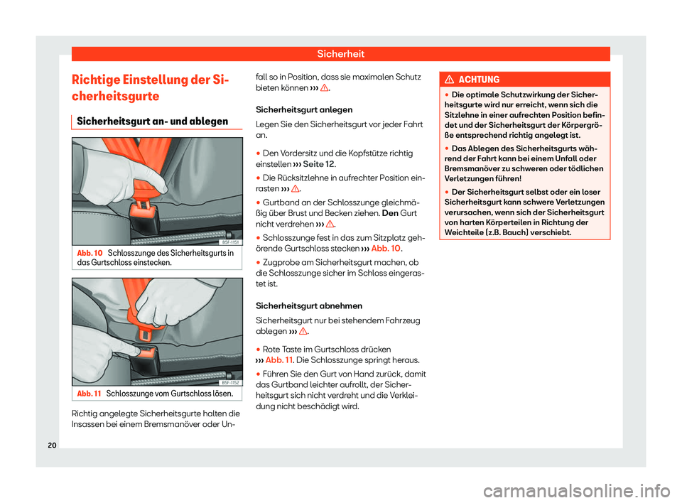 Seat Alhambra 2020  Betriebsanleitung (in German) Sicherheit
Richtige Einstellung der Si-
cherheitsgur t
e
Sicherheitsgurt an- und ablegen Abb. 10 
Schlosszunge des Sicherheitsgurts in
das Gurtschl oss einst

ecken.Abb. 11 
Schlosszunge vom Gurtschlo