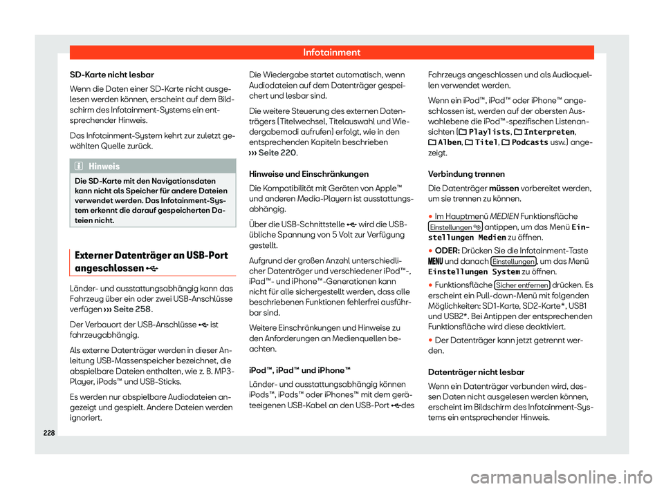 Seat Alhambra 2020  Betriebsanleitung (in German) Infotainment
SD-Karte nicht lesbar
W enn die Dat
en einer SD-Karte nicht ausge-
lesen werden können, erscheint auf dem Bild-
schirm des Infotainment-Systems ein ent-
sprechender Hinweis.
Das Infotain