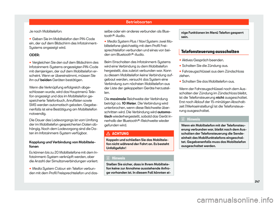 Seat Alhambra 2020  Betriebsanleitung (in German) Betriebsarten
Je nach Mobiltelefon:
