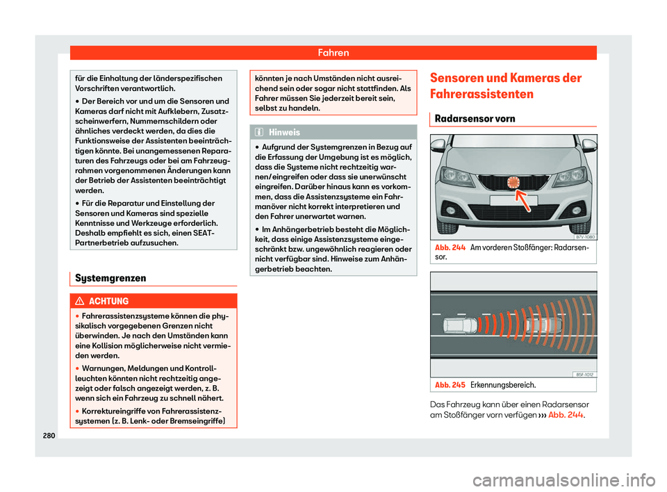 Seat Alhambra 2020  Betriebsanleitung (in German) Fahren
für die Einhaltung der länderspezifischen
V
orschrift
en verantwortlich.
