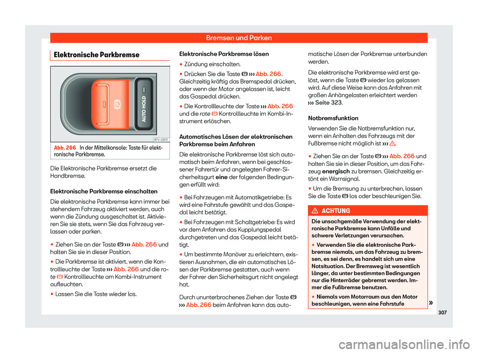 Seat Alhambra 2020  Betriebsanleitung (in German) Bremsen und Parken
Elektronische Parkbremse Abb. 266 
In der Mittelkonsole: Taste f