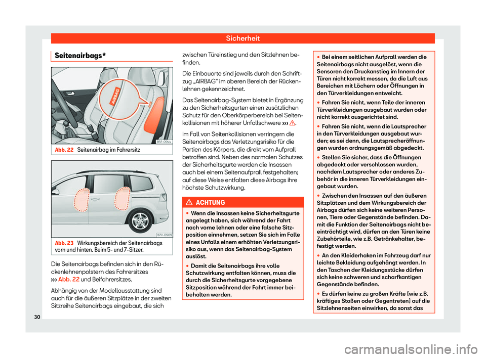 Seat Alhambra 2020  Betriebsanleitung (in German) Sicherheit
Seitenairbags* Abb. 22 
Seitenairbag im Fahrersitz Abb. 23 
Wirkungsbereich der Seitenairbags
v orn und hint
en. Beim 5- und 7-Sitzer. Die Seitenairbags befinden sich in den Rü-
ck
enl

eh