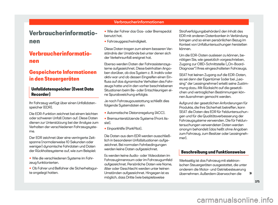 Seat Alhambra 2020  Betriebsanleitung (in German) Verbraucherinformationen
Verbraucherinformatio-
nen
V erbr
aucherinformatio-
nen
Gespeicherte Informationen
in den Steuerger