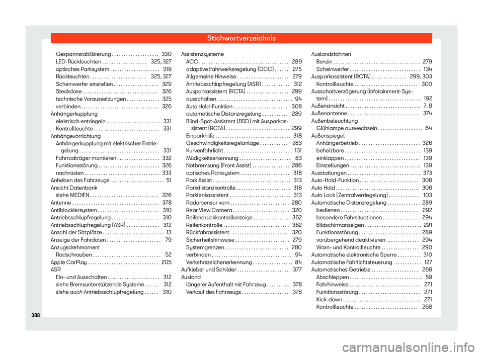 Seat Alhambra 2020  Betriebsanleitung (in German) Stichwortverzeichnis
Gespannstabilisierung . . . . . . . . . . . . . . . . . . . . 330
LED-Rückl eucht
en . . . . . . . . . . . . . . . . . . . 325, 327
optisches Parksystem . . . . . . . . . . . . .
