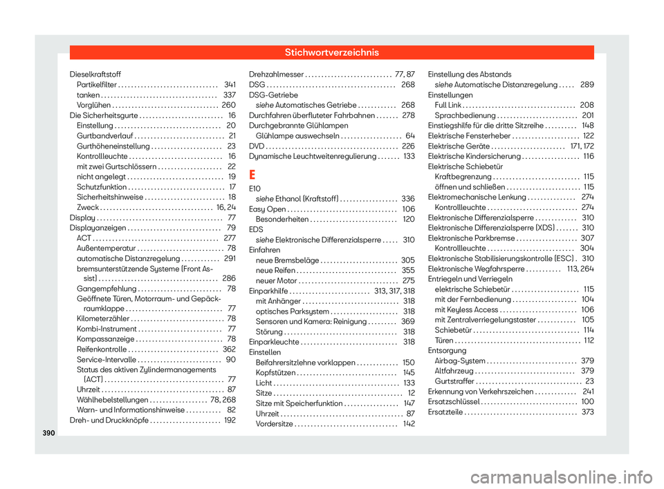 Seat Alhambra 2020 Betriebsanleitung (in German) Stichwortverzeichnis
Dieselkraftstoff Partik
elfilter . . . . . . . . . . . . . . . . . . . . . . . . . . . . . . . 341
tanken . . . . . . . . . . . . . . . . . . . . . . . . . . . . . . . . . . . . 3 Seat Alhambra 2020 Betriebsanleitung (in German) Stichwortverzeichnis
Dieselkraftstoff Partik
elfilter . . . . . . . . . . . . . . . . . . . . . . . . . . . . . . . 341
tanken . . . . . . . . . . . . . . . . . . . . . . . . . . . . . . . . . . . . 3