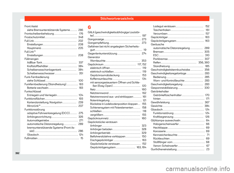 Seat Alhambra 2020  Betriebsanleitung (in German) Stichwortverzeichnis
Front Assist siehe Br emsunt
erstützende Systeme . . . . . . 286
Frontscheibenbeheizung . . . . . . . . . . . . . . . . . . . . 176
Frostschutzmittel . . . . . . . . . . . . . . 