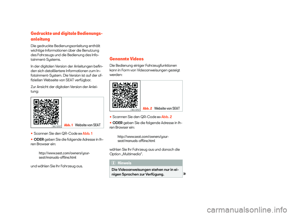 Seat Alhambra 2020  Betriebsanleitung (in German) Gedruckte und digitale Bedienungs-
anl
eit
ung
Die gedruckte Bedienungsanleitung enthält
wichtige Informationen über die Benutzung
des Fahrzeugs und die Bedienung des Info-
tainment-Systems.
In der 