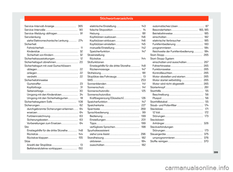 Seat Alhambra 2020  Betriebsanleitung (in German) Stichwortverzeichnis
Service-Intervall-Anzeige . . . . . . . . . . . . . . . . . . . 365
Service-Int erv
alle . . . . . . . . . . . . . . . . . . . . . . . . . . . . 90
Service-Meldung: abfragen . . .