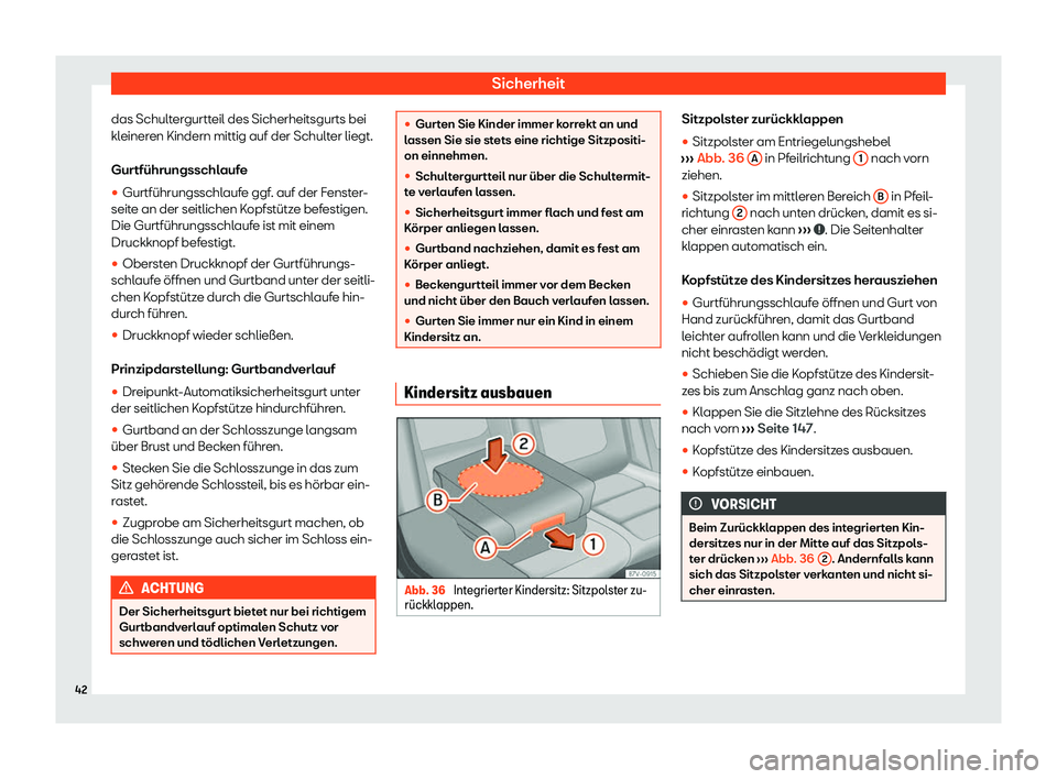 Seat Alhambra 2020  Betriebsanleitung (in German) Sicherheit
das Schultergurtteil des Sicherheitsgurts bei
kl einer
en Kindern mittig auf der Schulter liegt.
Gurtführungsschlaufe
