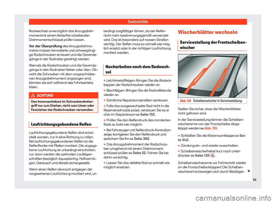 Seat Alhambra 2020  Betriebsanleitung (in German) Selbsthilfe
Radwechsel unverzüglich das Anzugsdreh-
momentmit einem f ehl
erfrei arbeitenden
Drehmomentschlüssel prüfen lassen.
Vor der Überprüfung des Anzugsdrehmo-
ments müssen korrodierte und