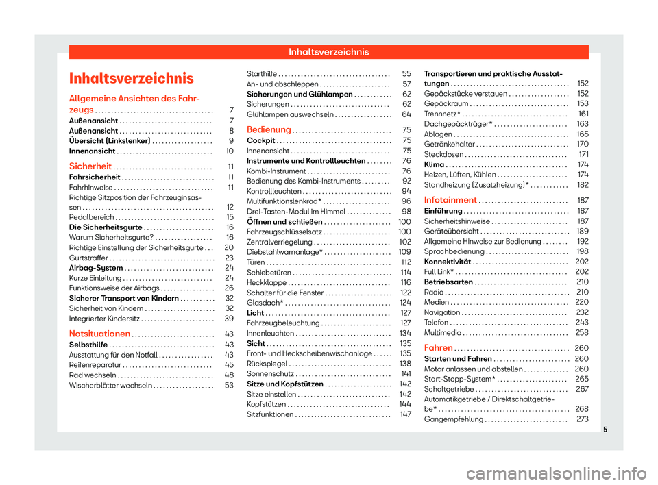 Seat Alhambra 2020  Betriebsanleitung (in German) Inhaltsverzeichnis
Inhaltsverzeichnis All gemeine Ansicht
en des Fahr-
zeugs . . . . . . . . . . . . . . . . . . . . . . . . . . . . . . . . . . . . . 7
Außenansicht . . . . . . . . . . . . . . . . .