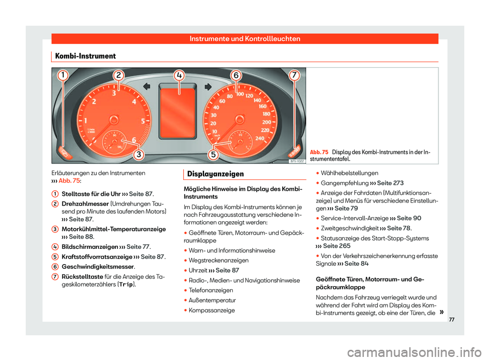 Seat Alhambra 2020  Betriebsanleitung (in German) Instrumente und Kontrollleuchten
Kombi-Instrument Abb. 75 
Display des Kombi-Instruments in der In-
strumentent afel. Erläuterungen zu den Instrumenten
› ›

›  Abb. 75:
Stelltaste für die Uhr 