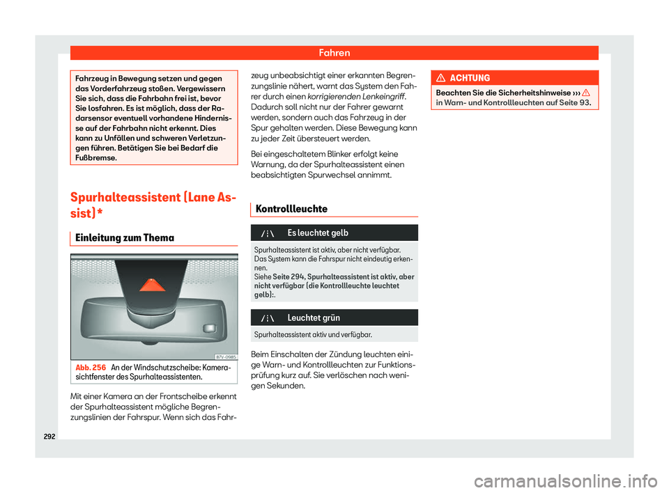 Seat Alhambra 2019  Betriebsanleitung (in German) Fahren
Fahrzeug in Bewegung setzen und gegen
das V
or
derfahrzeug stoßen. Vergewissern
Sie sich, dass die Fahrbahn frei ist, bevor
Sie losfahren. Es ist möglich, dass der Ra-
darsensor eventuell vor