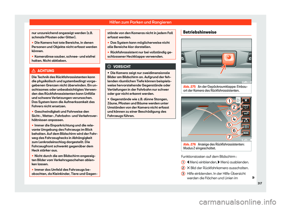 Seat Alhambra 2019  Betriebsanleitung (in German) Hilfen zum Parken und Rangieren
nur unzureichend angezeigt werden (z.B.
schmal
e Pf
osten oder Gitter).
