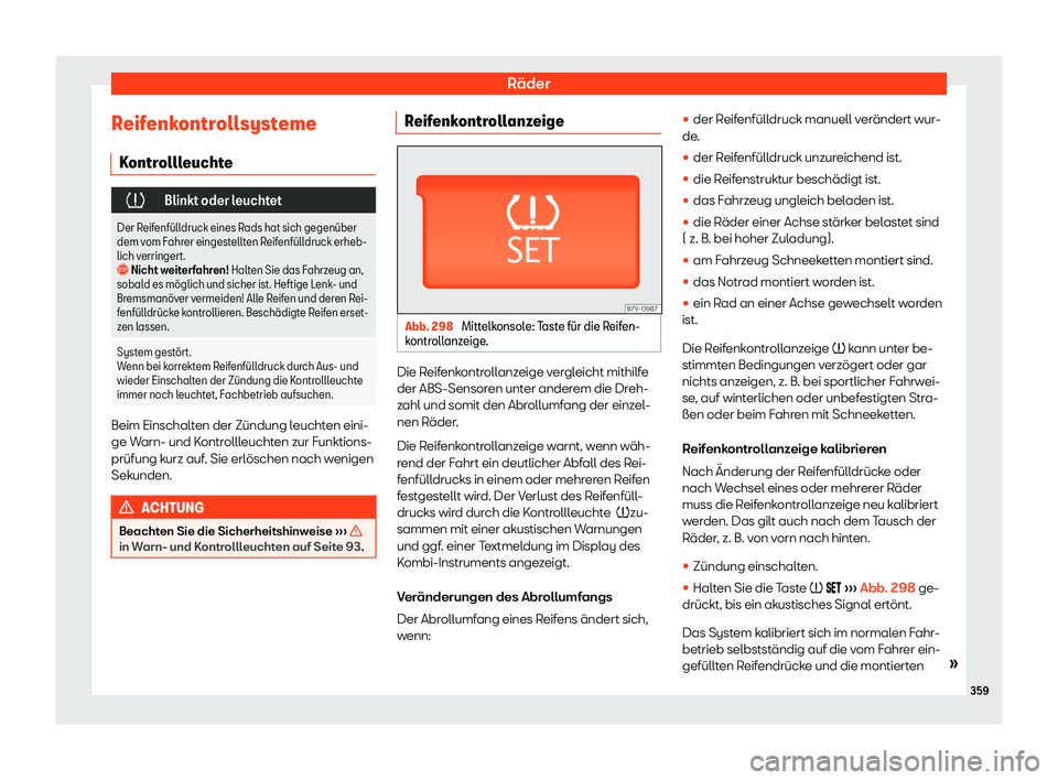 Seat Alhambra 2019  Betriebsanleitung (in German) Räder
Reifenkontrollsysteme K ontr
ollleuchte �
Blinkt oder leuchtet
Der Reifenf