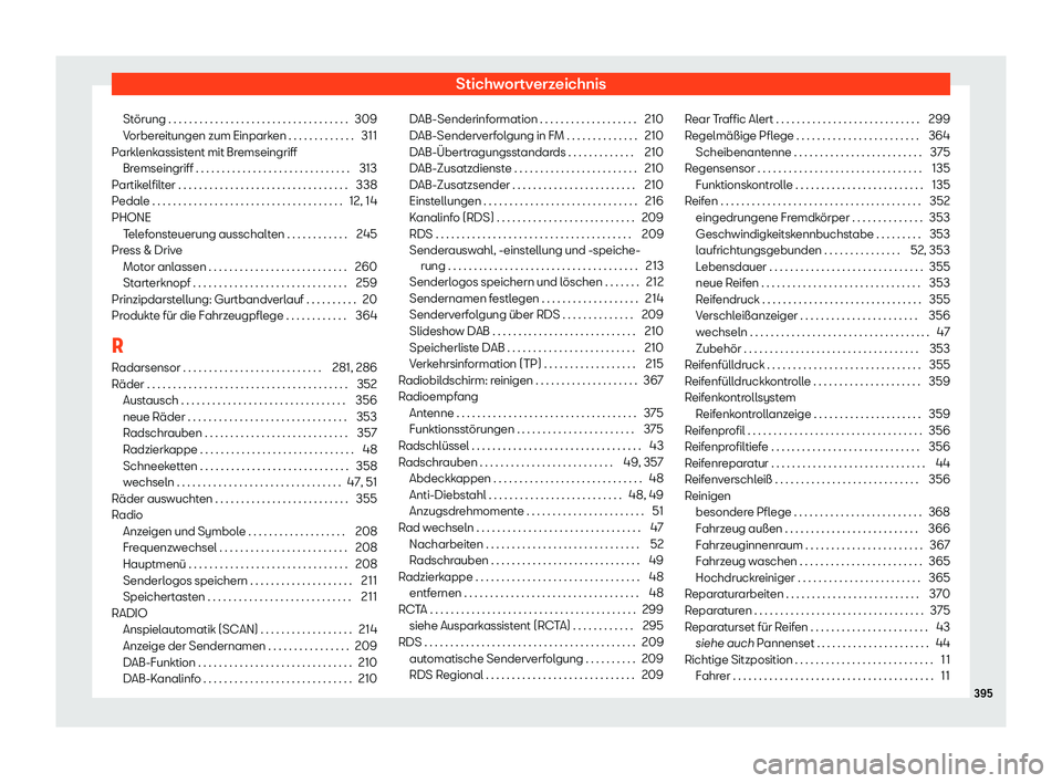 Seat Alhambra 2019 Betriebsanleitung (in German) Stichwortverzeichnis
Störung . . . . . . . . . . . . . . . . . . . . . . . . . . . . . . . . . . . 309
V orber
eitungen zum Einparken . . . . . . . . . . . . . 311
Parklenkassistent mit Bremseingriff Seat Alhambra 2019 Betriebsanleitung (in German) Stichwortverzeichnis
Störung . . . . . . . . . . . . . . . . . . . . . . . . . . . . . . . . . . . 309
V orber
eitungen zum Einparken . . . . . . . . . . . . . 311
Parklenkassistent mit Bremseingriff