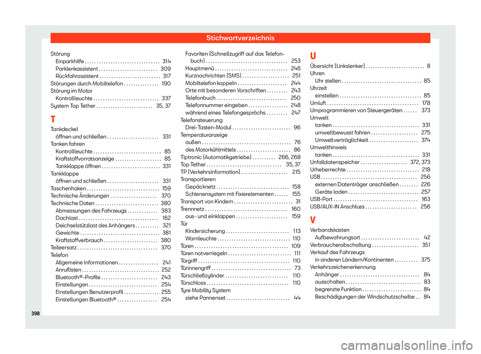 Seat Alhambra 2019 Betriebsanleitung (in German) Stichwortverzeichnis
Störung Einparkhilf e . . . . . . . . . . . . . . . . . . . . . . . . . . . . . . . .
314
P
arklenkassistent . . . . . . . . . . . . . . . . . . . . . . . . . 309
Rückfahrassist Seat Alhambra 2019 Betriebsanleitung (in German) Stichwortverzeichnis
Störung Einparkhilf e . . . . . . . . . . . . . . . . . . . . . . . . . . . . . . . .
314
P
arklenkassistent . . . . . . . . . . . . . . . . . . . . . . . . . 309
Rückfahrassist