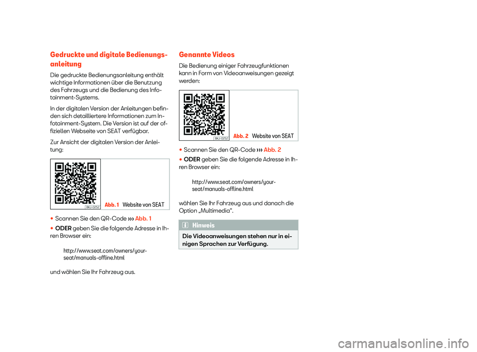 Seat Alhambra 2019 Betriebsanleitung (in German) Gedruckte und digitale Bedienungs-
anl
eit
ung
Die gedruckte Bedienungsanleitung enthält
wichtige Informationen über die Benutzung
des Fahrzeugs und die Bedienung des Info-
tainment-Systems.
In der Seat Alhambra 2019 Betriebsanleitung (in German) Gedruckte und digitale Bedienungs-
anl
eit
ung
Die gedruckte Bedienungsanleitung enthält
wichtige Informationen über die Benutzung
des Fahrzeugs und die Bedienung des Info-
tainment-Systems.
In der