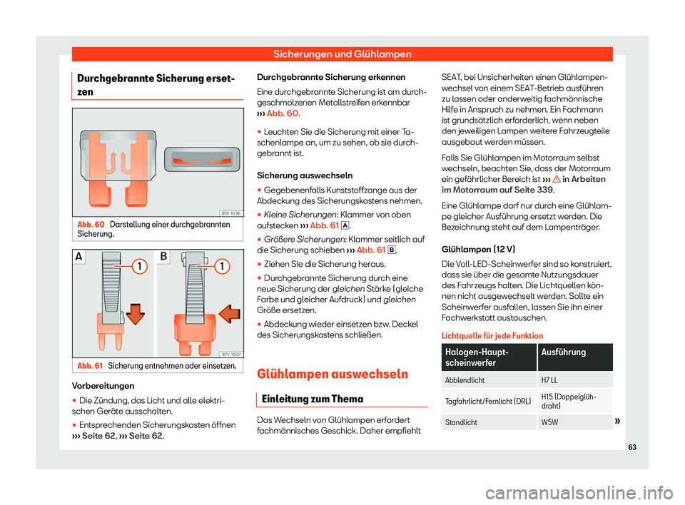 Seat Alhambra 2019  Betriebsanleitung (in German) Sicherungen und Glühlampen
Durchgebrannte Sicherung erset-
z en Abb. 60 
Darstellung einer durchgebrannten
Sicherung. Abb. 61 
Sicherung entnehmen oder einsetzen. Vorbereitungen
