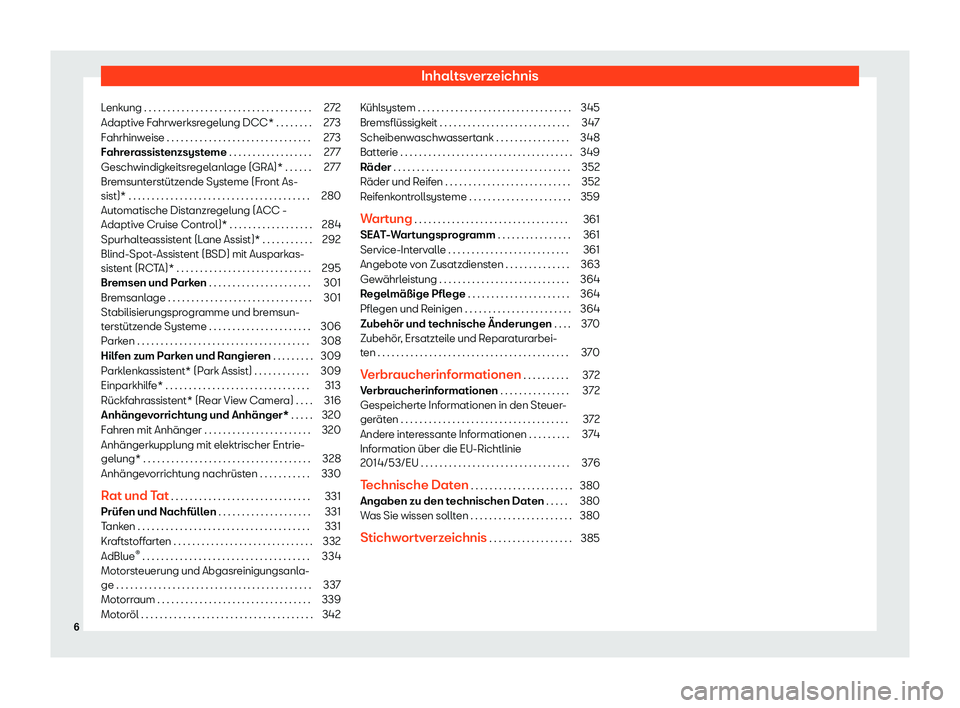 Seat Alhambra 2019  Betriebsanleitung (in German) Inhaltsverzeichnis
Lenkung . . . . . . . . . . . . . . . . . . . . . . . . . . . . . . . . . . . . 272
Adaptive Fahrwerksregelung DCC* . . . . . . . . 273
Fahrhinweise . . . . . . . . . . . . . . . . 