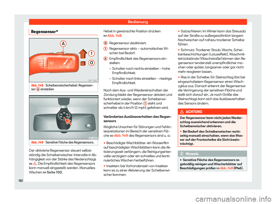 Seat Alhambra 2018  Betriebsanleitung (in German) Bedienung
Regensensor* Abb. 148 
Scheibenwischerhebel: Regensen-
sor  A  einstellen
Abb. 149 
Sensitive Fl