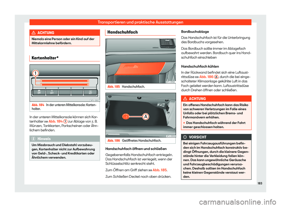 Seat Alhambra 2018  Betriebsanleitung (in German) Transportieren und praktische Ausstattungen
ACHTUNG
Niemals eine Person oder ein Kind auf der
Mittel arml
ehne bef