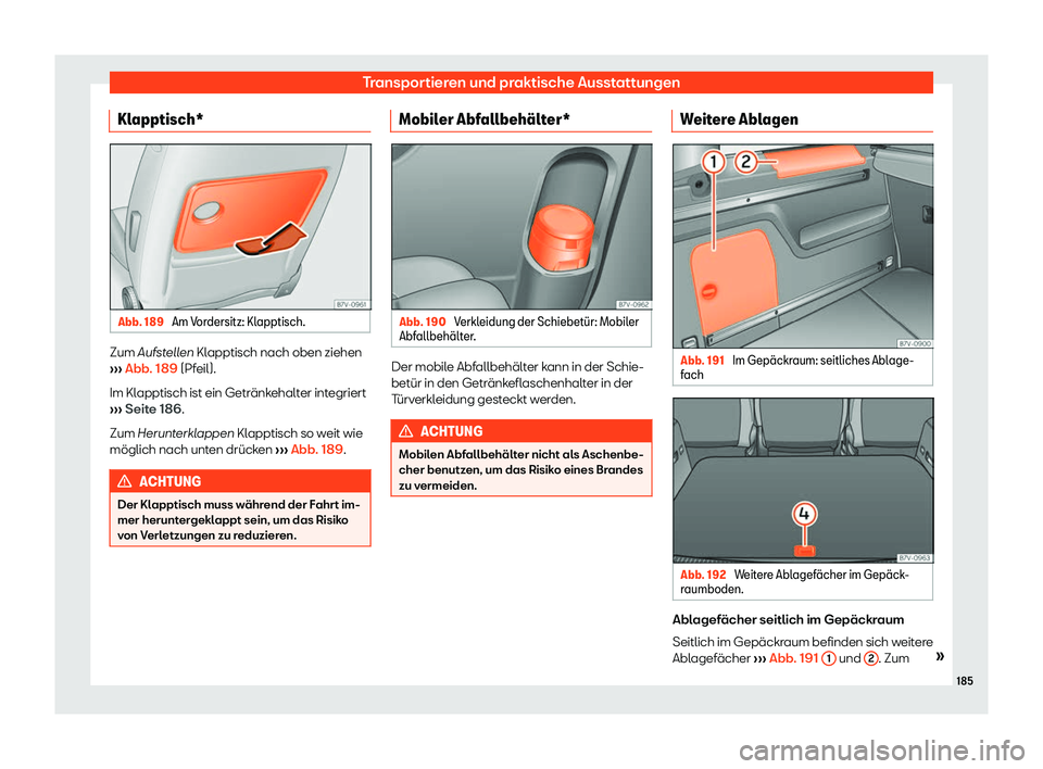 Seat Alhambra 2018  Betriebsanleitung (in German) Transportieren und praktische Ausstattungen
Klapptisch* Abb. 189 
Am Vordersitz: Klapptisch. Zum Aufst
ellen Klapptisch nach oben ziehen
