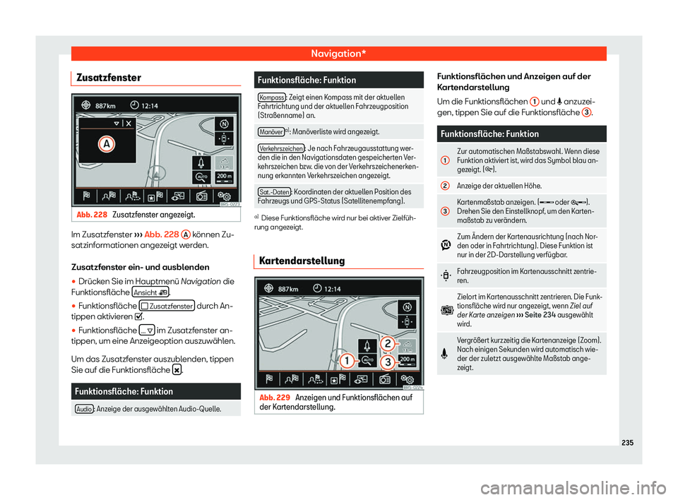 Seat Alhambra 2018  Betriebsanleitung (in German) Navigation*
Zusatzfenster Abb. 228 
Zusatzfenster angezeigt.Im Zusatzfenster 
 Seat Alhambra 2018  Betriebsanleitung (in German) Navigation*
Zusatzfenster Abb. 228 
Zusatzfenster angezeigt.Im Zusatzfenster