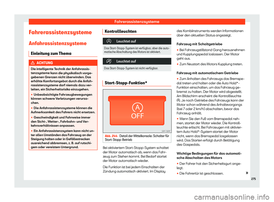 Seat Alhambra 2018  Betriebsanleitung (in German) Fahrerassistenzsysteme
Fahrerassistenzsysteme Anf ahr
assist
enzsysteme
Einleitung zum Thema ACHTUNG
Die intelligente Technik der Anfahrassis-
tenzsyst eme k

ann die physikalisch vorge-
gebenen Grenz