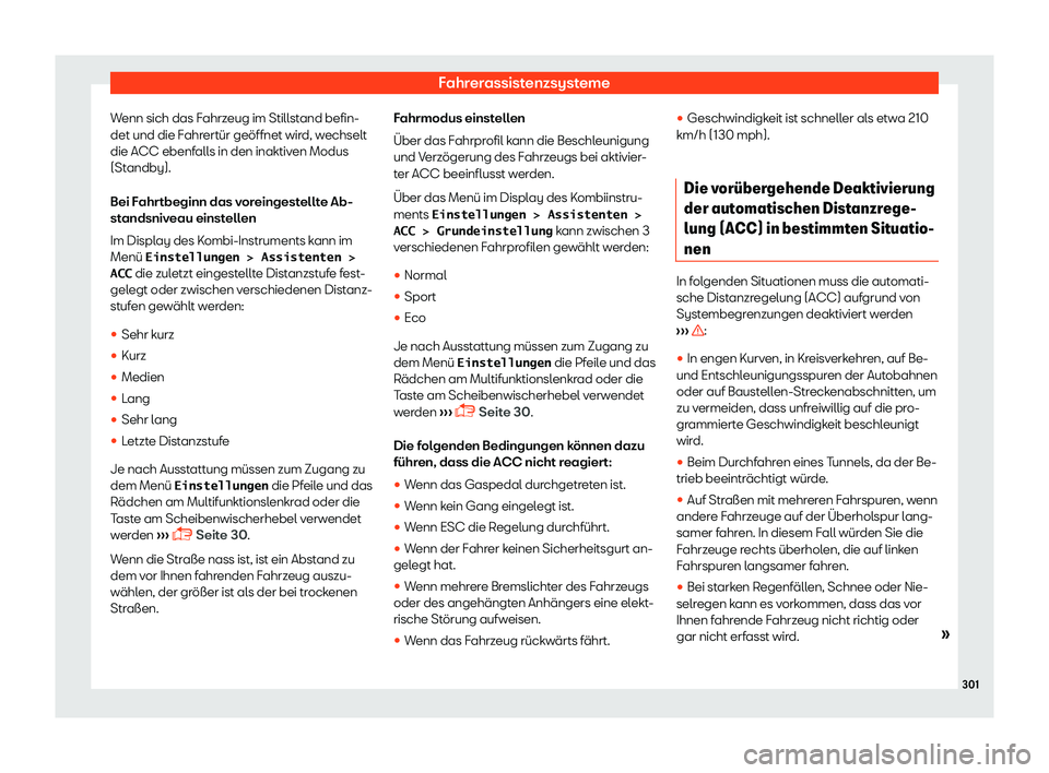 Seat Alhambra 2018  Betriebsanleitung (in German) Fahrerassistenzsysteme
Wenn sich das Fahrzeug im Stillstand befin-
det und die F ahr
ert
