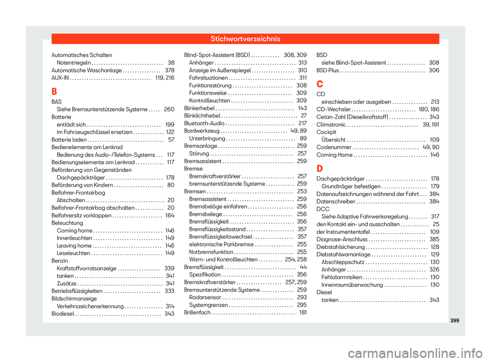 Seat Alhambra 2018  Betriebsanleitung (in German) Stichwortverzeichnis
Automatisches Schalten Not entriegeln . . . . . . . . . . . . . . . . . . . . . . . . . . . . . .
38
Aut
omatische Waschanlage . . . . . . . . . . . . . . . . 378
AUX-IN . . . . .