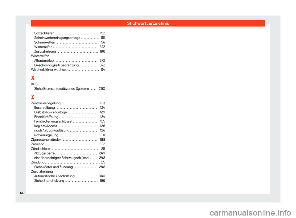Seat Alhambra 2018 Betriebsanleitung (in German) Stichwortverzeichnis
Salzschlieren . . . . . . . . . . . . . . . . . . . . . . . . . . . . . . 152
Scheinw erf
err
einigungsanlage . . . . . . . . . . . . . 151
Schneeketten . . . . . . . . . . . . . Seat Alhambra 2018 Betriebsanleitung (in German) Stichwortverzeichnis
Salzschlieren . . . . . . . . . . . . . . . . . . . . . . . . . . . . . . 152
Scheinw erf
err
einigungsanlage . . . . . . . . . . . . . 151
Schneeketten . . . . . . . . . . . . .