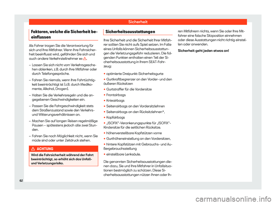 Seat Alhambra 2018  Betriebsanleitung (in German) Sicherheit
Faktoren, welche die Sicherheit be-
einflussen Als Fahrer tragen Sie die Verantwortung f