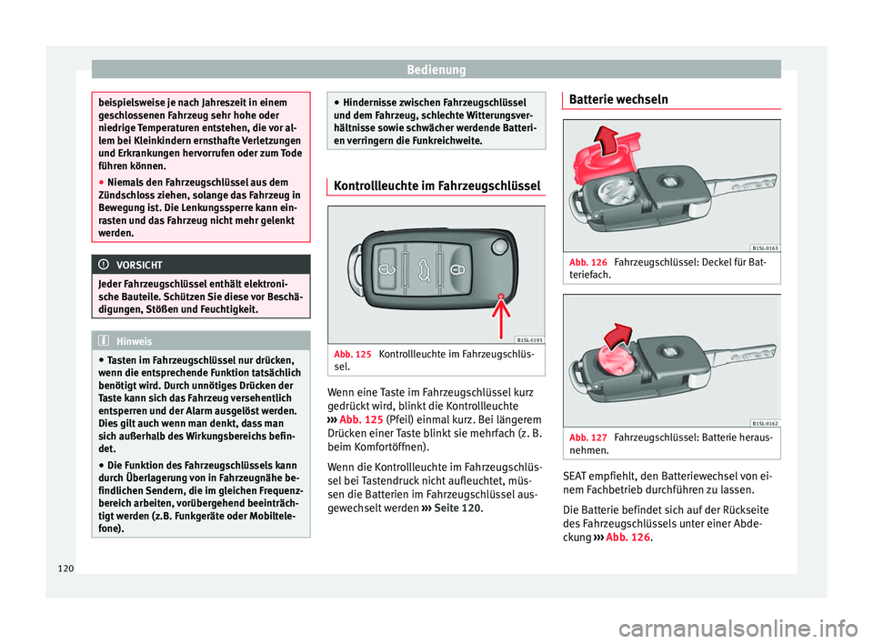 Seat Alhambra 2017 Betriebsanleitung (in German) Bedienung
beispielsweise je nach Jahreszeit in einem
ge
s
chlossenen Fahrzeug sehr hohe oder
niedrige Temperaturen entstehen, die vor al-
lem bei Kleinkindern ernsthafte Verletzungen
und Erkrankungen Seat Alhambra 2017 Betriebsanleitung (in German) Bedienung
beispielsweise je nach Jahreszeit in einem
ge
s
chlossenen Fahrzeug sehr hohe oder
niedrige Temperaturen entstehen, die vor al-
lem bei Kleinkindern ernsthafte Verletzungen
und Erkrankungen