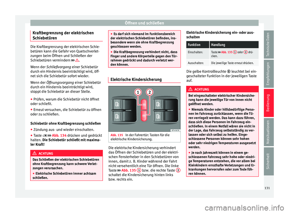 Seat Alhambra 2017 Betriebsanleitung (in German) Öffnen und schließen
Kraftbegrenzung der elektrischen
Sc hie
betür
enDie Kraftbegrenzung der elektrischen Schie-
betüren k
ann die Gef
ahr von Quetschverlet-
zungen beim Öffnen und Schließen de Seat Alhambra 2017 Betriebsanleitung (in German) Öffnen und schließen
Kraftbegrenzung der elektrischen
Sc hie
betür
enDie Kraftbegrenzung der elektrischen Schie-
betüren k
ann die Gef
ahr von Quetschverlet-
zungen beim Öffnen und Schließen de