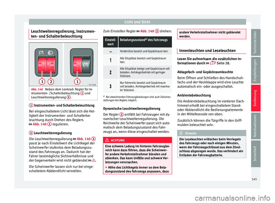 Seat Alhambra 2017  Betriebsanleitung (in German) Licht und Sicht
Leuchtweitenregulierung, Instrumen-
t en- u
nd 
Schalterbeleuchtung Abb. 140 
Neben dem Lenkrad: Regler für In-
s trument
en- /Sc

halterbeleuchtung  1  und
L euc
htw
eitenregulierung
