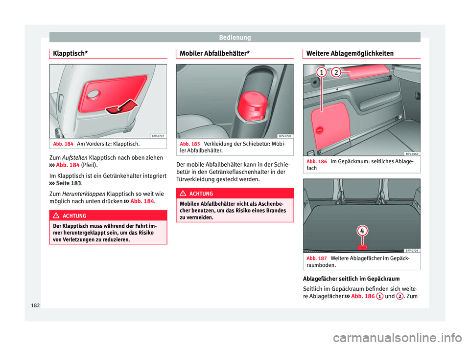 Seat Alhambra 2017 Betriebsanleitung (in German) Bedienung
Klapptisch* Abb. 184
Am Vordersitz: Klapptisch. Zum A
ufstellen Klapptisch nach oben ziehen
› ›
› Abb. 184 (Pfeil).
Im Klapptisch ist ein Getränkehalter integriert
››› Seite Seat Alhambra 2017 Betriebsanleitung (in German) Bedienung
Klapptisch* Abb. 184
Am Vordersitz: Klapptisch. Zum A
ufstellen Klapptisch nach oben ziehen
› ›
› Abb. 184 (Pfeil).
Im Klapptisch ist ein Getränkehalter integriert
››› Seite
