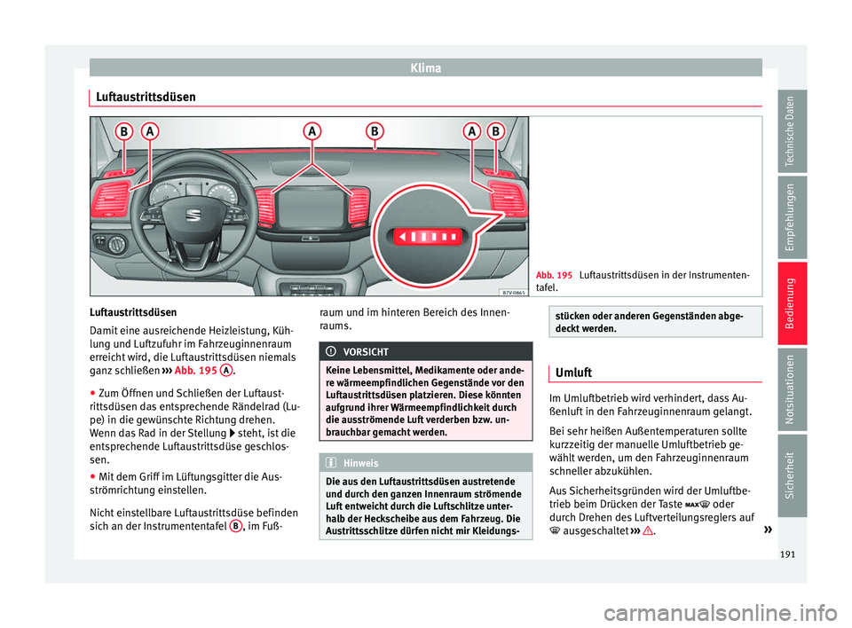 Seat Alhambra 2017 Betriebsanleitung (in German) Klima
Luftaustrittsdüsen Abb. 195
Luftaustrittsdüsen in der Instrumenten-
taf el
. Luftaustrittsdüsen
Damit
eine au
sr
eichende Heizleistung, Küh-
lung und Luftzufuhr im Fahrzeuginnenraum
errei Seat Alhambra 2017 Betriebsanleitung (in German) Klima
Luftaustrittsdüsen Abb. 195
Luftaustrittsdüsen in der Instrumenten-
taf el
. Luftaustrittsdüsen
Damit
eine au
sr
eichende Heizleistung, Küh-
lung und Luftzufuhr im Fahrzeuginnenraum
errei