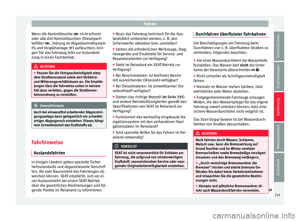 Seat Alhambra 2017  Betriebsanleitung (in German) Fahren
Wenn die Kontrollleuchte  nic ht
 erli scht
oder alle drei Kontrollleuchten (Dieselparti-
kelfilter , Störung im Abgaskontrollsystem
 und Vorglühanlage  ) aufleuchten, brin-
gen S