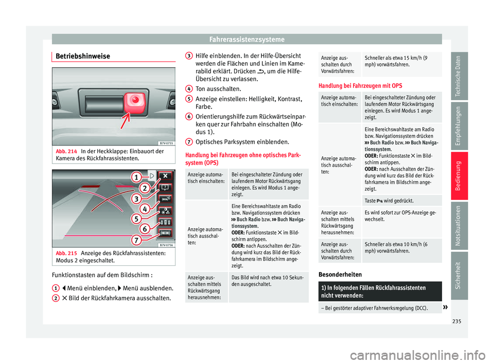 Seat Alhambra 2017  Betriebsanleitung (in German) Fahrerassistenzsysteme
Betriebshinweise Abb. 214 
In der Heckklappe: Einbauort der
K amer
a de
s Rückfahrassistenten. Abb. 215 
Anzeige des Rückfahrassistenten:
Modu s
 2 ein

geschaltet. Funktionst