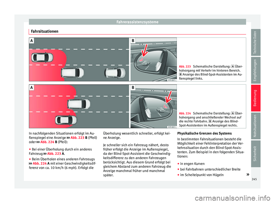Seat Alhambra 2017 Betriebsanleitung (in German) Fahrerassistenzsysteme
Fahrsituationen Abb. 223
Schematische Darstellung: Über-
ho lv
organg mit Verkehr im hinteren Bereich.
Anzeige des Blind-Spot-Assistenten im Au-
ßenspiegel links. Ab Seat Alhambra 2017 Betriebsanleitung (in German) Fahrerassistenzsysteme
Fahrsituationen Abb. 223
Schematische Darstellung: Über-
ho lv
organg mit Verkehr im hinteren Bereich.
Anzeige des Blind-Spot-Assistenten im Au-
ßenspiegel links. Ab