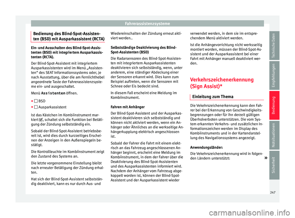 Seat Alhambra 2017  Betriebsanleitung (in German) Fahrerassistenzsysteme
Bedienung des Blind-Spot-Assisten-
t en (BSD) mit
 Au
sparkassistent (RCTA)Ein- und Ausschalten des Blind-Spot-Assis-
tent
en (BSD) mit

 integriertem Ausparkassis-
tenten (RCTA