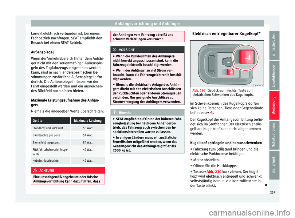 Seat Alhambra 2017 Betriebsanleitung (in German) Anhängevorrichtung und Anhänger
korrekt elektrisch verbunden ist, bei einem
F ac
hbetrie
b nachfragen. SEAT empfiehlt den
Besuch bei einem SEAT-Betrieb.
Außenspiegel
Wenn der Verkehrsbereich hinter Seat Alhambra 2017 Betriebsanleitung (in German) Anhängevorrichtung und Anhänger
korrekt elektrisch verbunden ist, bei einem
F ac
hbetrie
b nachfragen. SEAT empfiehlt den
Besuch bei einem SEAT-Betrieb.
Außenspiegel
Wenn der Verkehrsbereich hinter