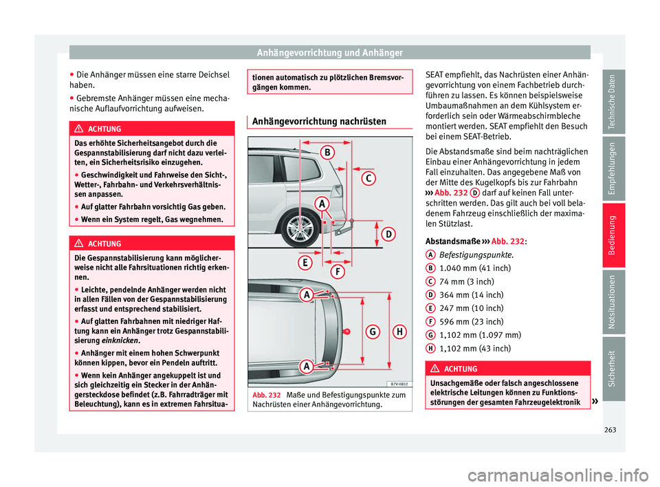 Seat Alhambra 2017 Betriebsanleitung (in German) Anhängevorrichtung und Anhänger
● Die Anhän g
er müs
sen eine starre Deichsel
haben.
● Gebremste Anhänger müssen eine mecha-
nisc
he Auflaufvorrichtung aufweisen. ACHTUNG
Das erhöhte Siche Seat Alhambra 2017 Betriebsanleitung (in German) Anhängevorrichtung und Anhänger
● Die Anhän g
er müs
sen eine starre Deichsel
haben.
● Gebremste Anhänger müssen eine mecha-
nisc
he Auflaufvorrichtung aufweisen. ACHTUNG
Das erhöhte Siche